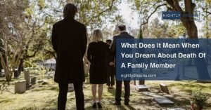 What Does It Mean When You Dream About Death of a Family Member? Uncover the Hidden Symbolism