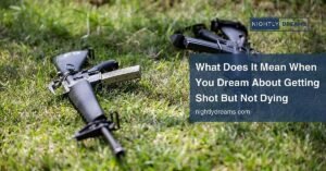 What Does It Mean When You Dream About Getting Shot but Not Dying? Symbolism & Insights Explained
