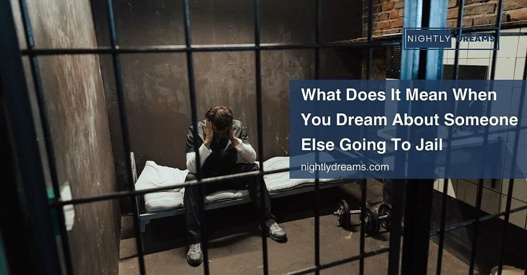 What Does It Mean When You Dream About Someone Else Going to Jail? Uncover Hidden Meanings